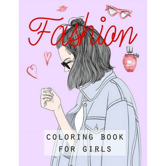 Fashion: COLORING BOOK FOR GIRLS: FASHION: COLORING BOOK FOR GIRLS.. Creative fashion coloring book for girls ages 8-12., (Paperback)