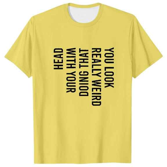 Fashion Clothing Mens You Look Really Weird Doing That With Your Head T Shirt Funny Sarcasm Tee Neck Top Holiday Men Large Workout Clothe Set Long Sleeve Swim Shirts for Men Loose Mens Athl Yellow 3XL