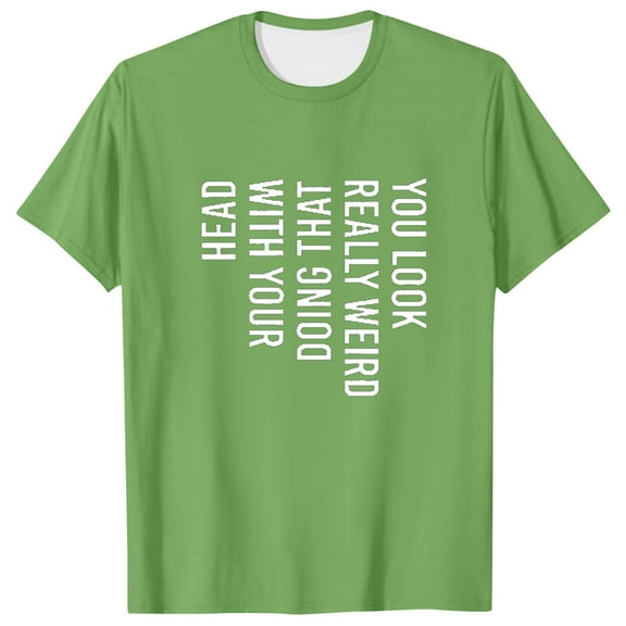 Fashion Clothing Mens You Look Really Weird Doing That With Your Head T Shirt Funny Sarcasm Tee Neck Top Holiday Men Large Workout Clothe Set Long Sleeve Swim Shirts for Men Loose Mens Athleti Green S
