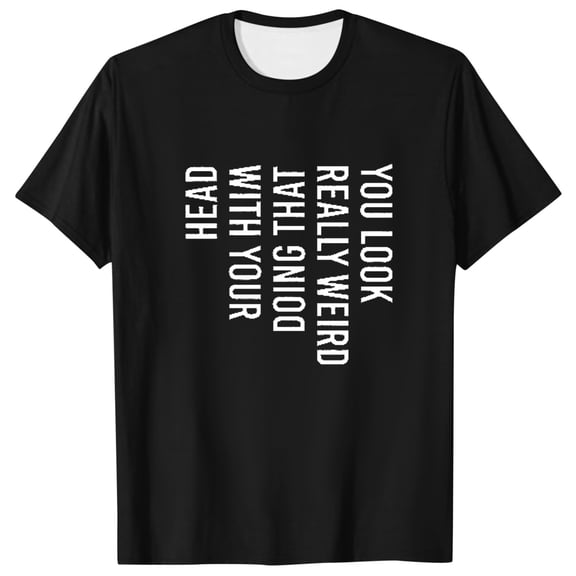 Fashion Clothing Mens You Look Really Weird Doing That With Your Head T Shirt Funny Sarcasm Tee Neck Top Holiday Men Large Workout Clothe Set Long Sleeve Swim Shirts for Men Loose Mens Athleti Black L
