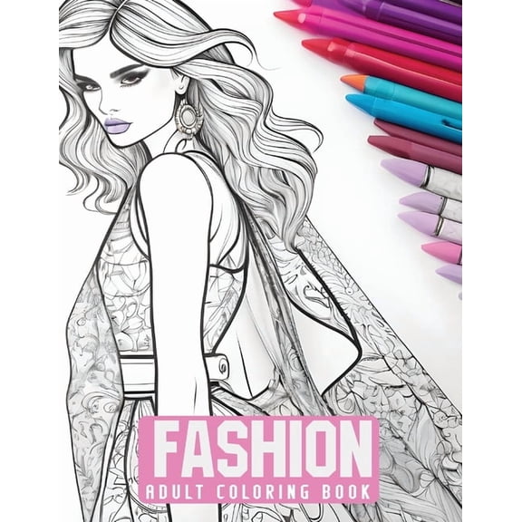 Fashion Coloring Book: 50 Chic and Elegant Outfits to Color for Adult Women and Teen Girls, (Paperback)
