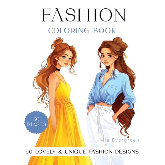 Fashion Coloring Book For Girls: 50 Lovely & Unique Designs - Trendy, Stylish & Fun Outfits - Fashionista's Dream (Paperback)