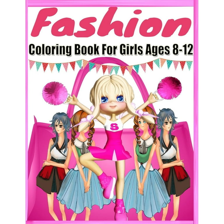 Fashion Coloring Book For Girls Ages 8-12: Color Me & Beauty Coloring Book for Tweens With Gorgeous Beauty Fashion Style;Coloring Pages For Girls(Kids Coloring Book;cute Design; 200 Page 8.5 X 11 Inches [Book]
