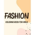 thumbnail image 1 of Fashion Coloring Book For Girls: Coloring Pages For Young Fashionistas, Fabulous Designs And Illustrations To Color With, (Paperback), 1 of 1