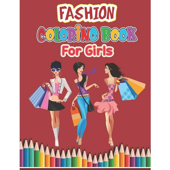 Fashion Coloring Book For Girls: Fashion Coloring Book- For Adults, Teens, and Girls of All Ages- Stylish Fashion and Beauty Coloring Book for Women a