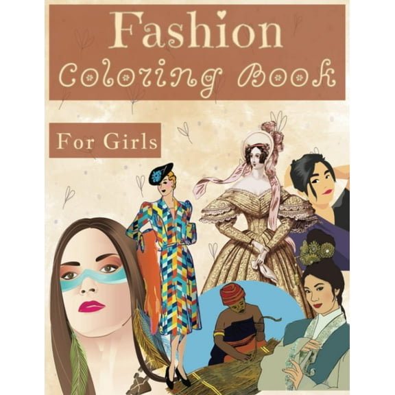 Fashion Coloring Book for Girls (Kid Ages 8-12) From Different Eras and Cultures