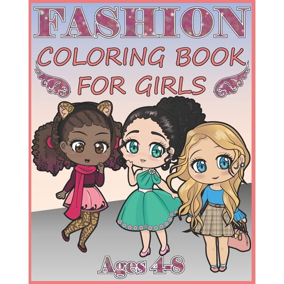 Fashion Coloring Book for Girls: Over 400 Gorgeous and Fabulous Stylish Designs to color (For Girls Ages 4-8), (Paperback)