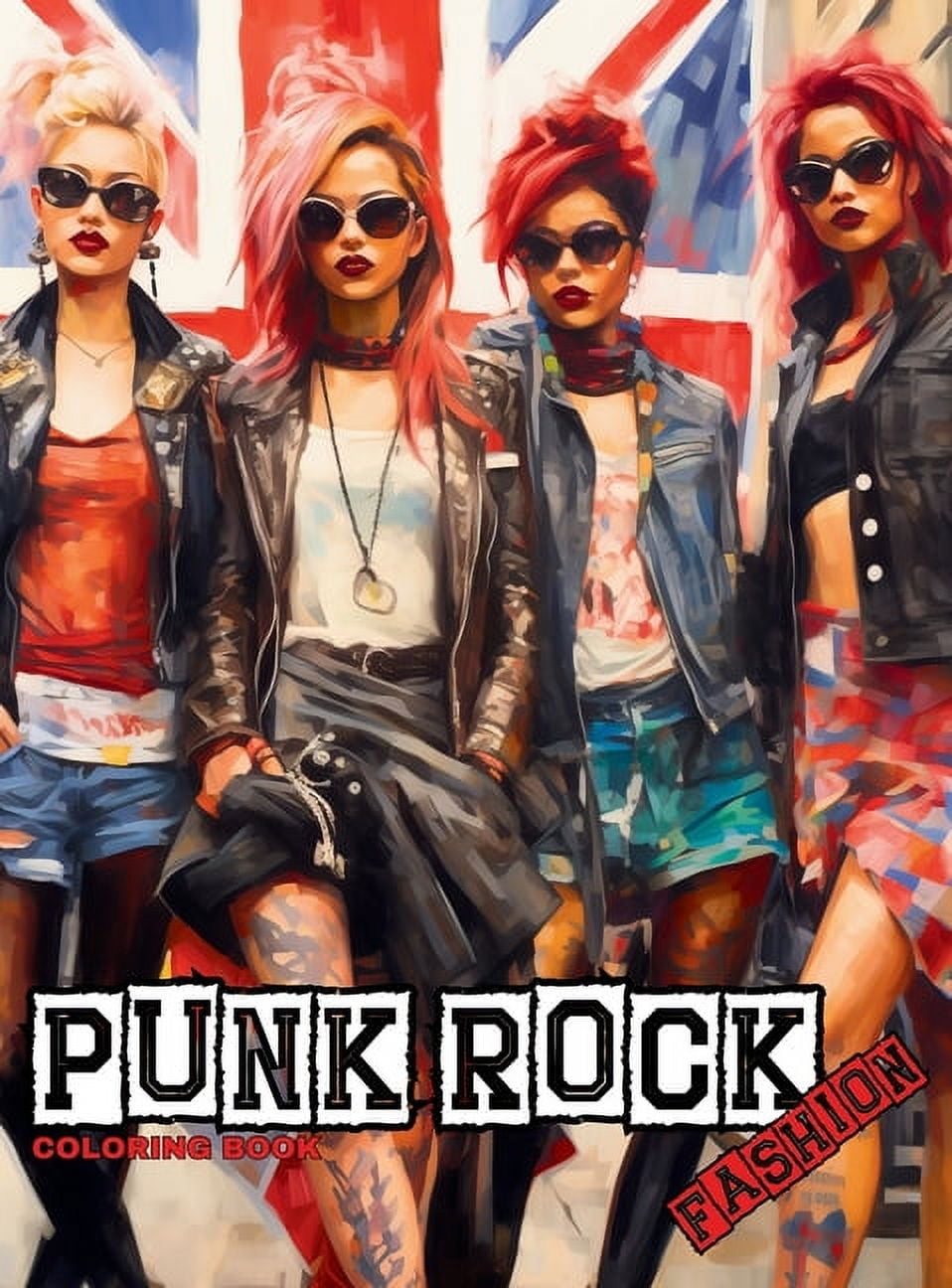 Fashion Coloring for Teens &amp; Adults Punk Rock - A Rebellious Fashion Coloring Book: Beautiful Models (With an Attitude) Wearing Punk Clothing &amp; Accessor, (Hardcover)