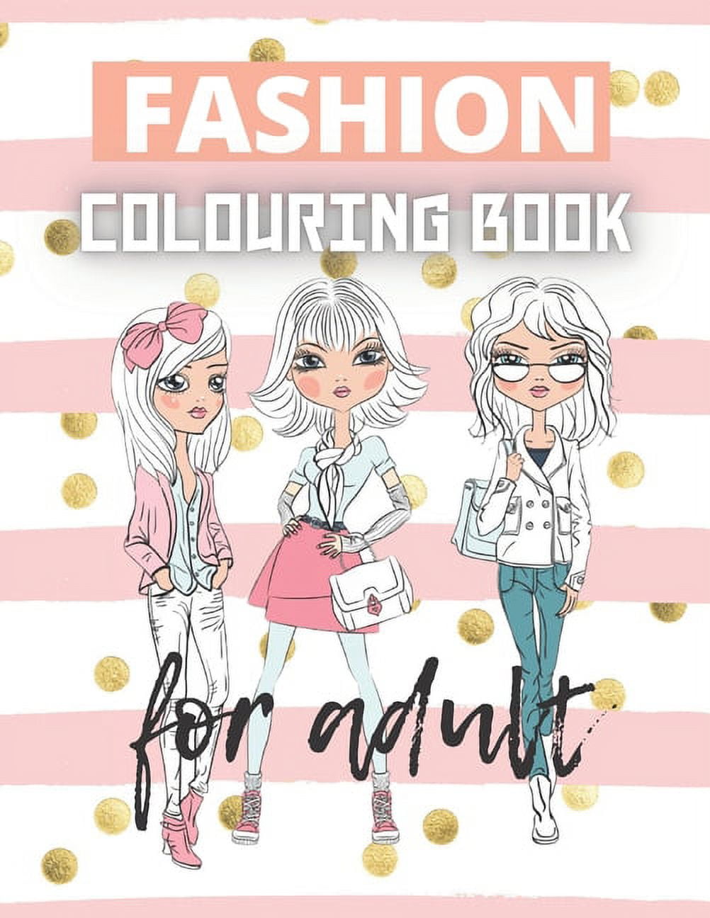 Fashion Colouring Book For Adult: Fun Fashion and Fresh Styles! Coloring  Book For Girls Fashion and Other Fun Coloring Books For Girls & Adults,  Teens (Paperback) 