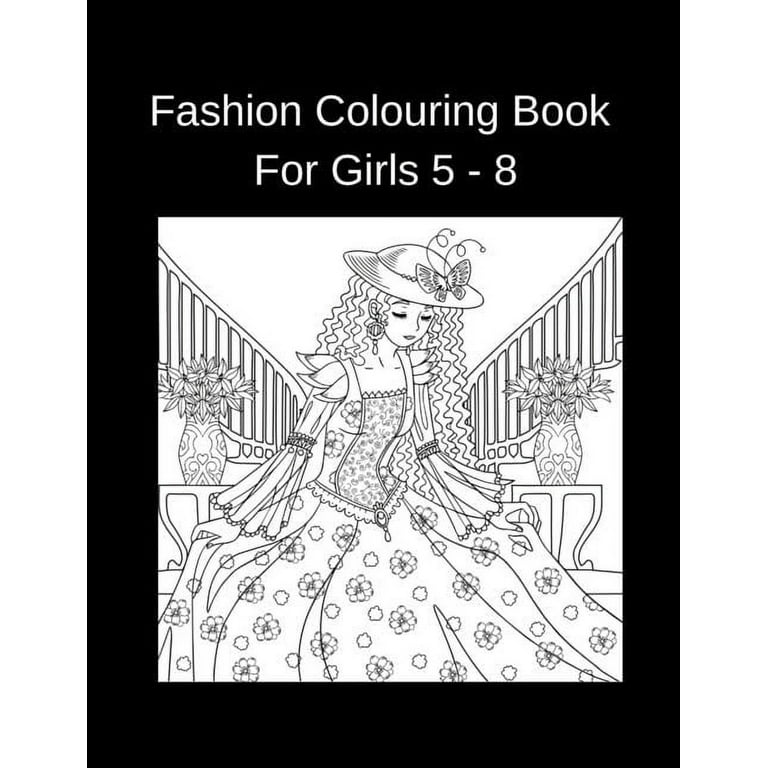 Fashion Colouring Book For Girls 5 - 8: Fun Coloring Pages For