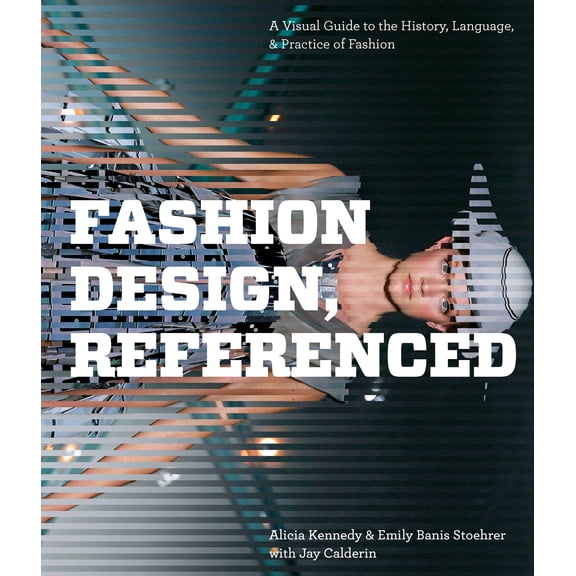 Fashion Design, Referenced : A Visual Guide to the History, Language, and Practice of Fashion (Hardcover)