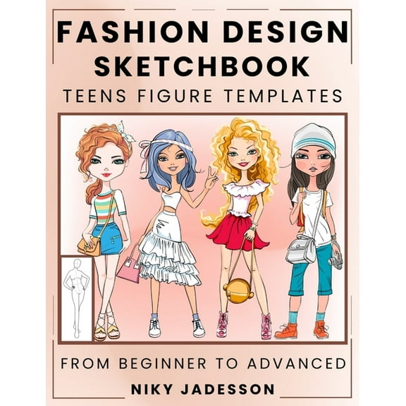 Fashion Design Sketchbook Teens Figure Templates: From Beginner to Advanced - A Guided Sketchbook for Young Fashion Fans, (Paperback)