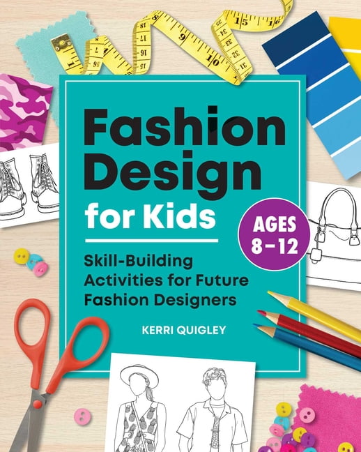 Fashion Design for Kids : Skill-Building Activities for Future Fashion  Designers (Paperback)