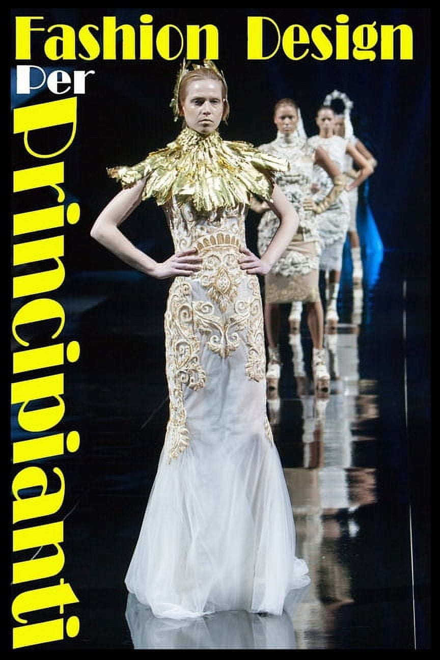 Fashion Design per Principianti: insegna a te stesso con metodo specifico, nessun insegnante, nessuna scuola, solo per gli amanti del fashion design (Paperback)