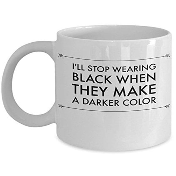 Fashion Designer 11 oz Coffee Mug - I'll Stop Wearing Black When They Make A Darker Color White Ceramic Gift