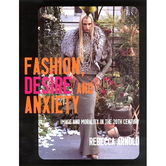 Fashion, Desire and Anxiety : Image and Morality in the Twentieth Century (Paperback)