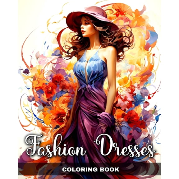 Fashion Dresses Coloring Book: Fashion Dresses Illustrations, Gowns and Outfits to Color for Women and Girls, (Paperback)