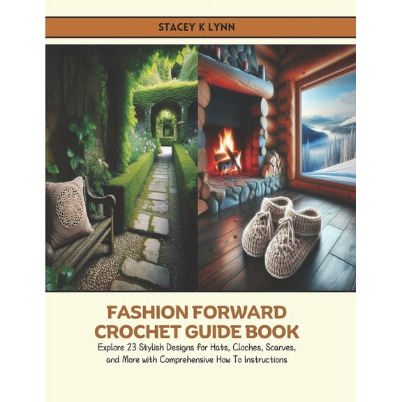 Fashion Forward Crochet Guide Book: Explore 23 Stylish Designs for Hats, Cloches, Scarves, and More with Comprehensive H, (Paperback)