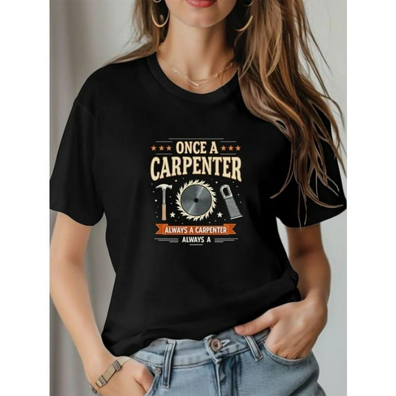 Fashion Graphic Tee,Tops Has"ONCE A CARPENTER ALWAYS A CARPENTER"Letter Pattern ,Round Neck Regular Fit T-shirts, Size(S-5XL)