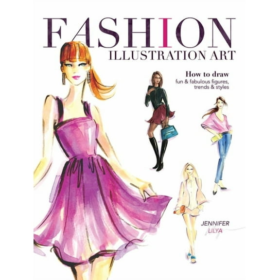 Fashion Illustration Art : How to Draw Fun & Fabulous Figures, Trends and Styles (Paperback)