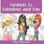 Fashion Is Fabulous and Fun Childrens Fashion Books, Paperback