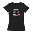 thumbnail image 1 of Fashion? Let's Eat Pizza Graphic Women Black T-Shirt, Female x-Large, 1 of 2