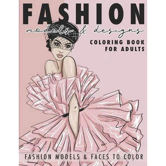 Fashion Models & Designs Coloring Book for Adults: Fashion Models and Faces to Color (Adult Coloring Book) (Paperback)
