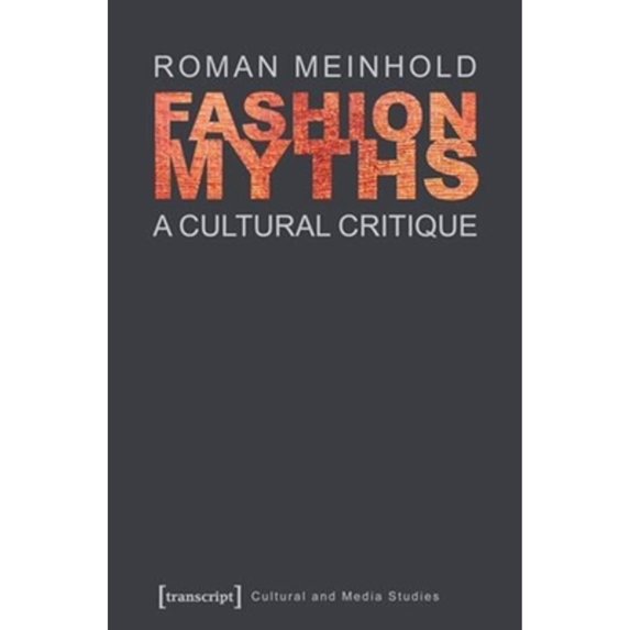Pre-Owned Fashion Myths: A Cultural Critique (Paperback 9783837624373) by Roman Meinhold, John Irons