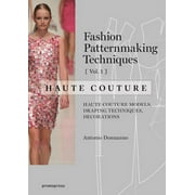 Fashion Patternmaking Techniques Fashion Patternmaking Techniques - Haute Couture [Vol 1] Haute Couture Models, Draping Techniques, Decorations., Paperback