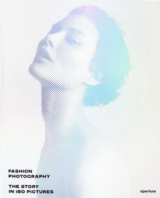 Fashion Photography: The Story in 180 Pictures (Hardcover