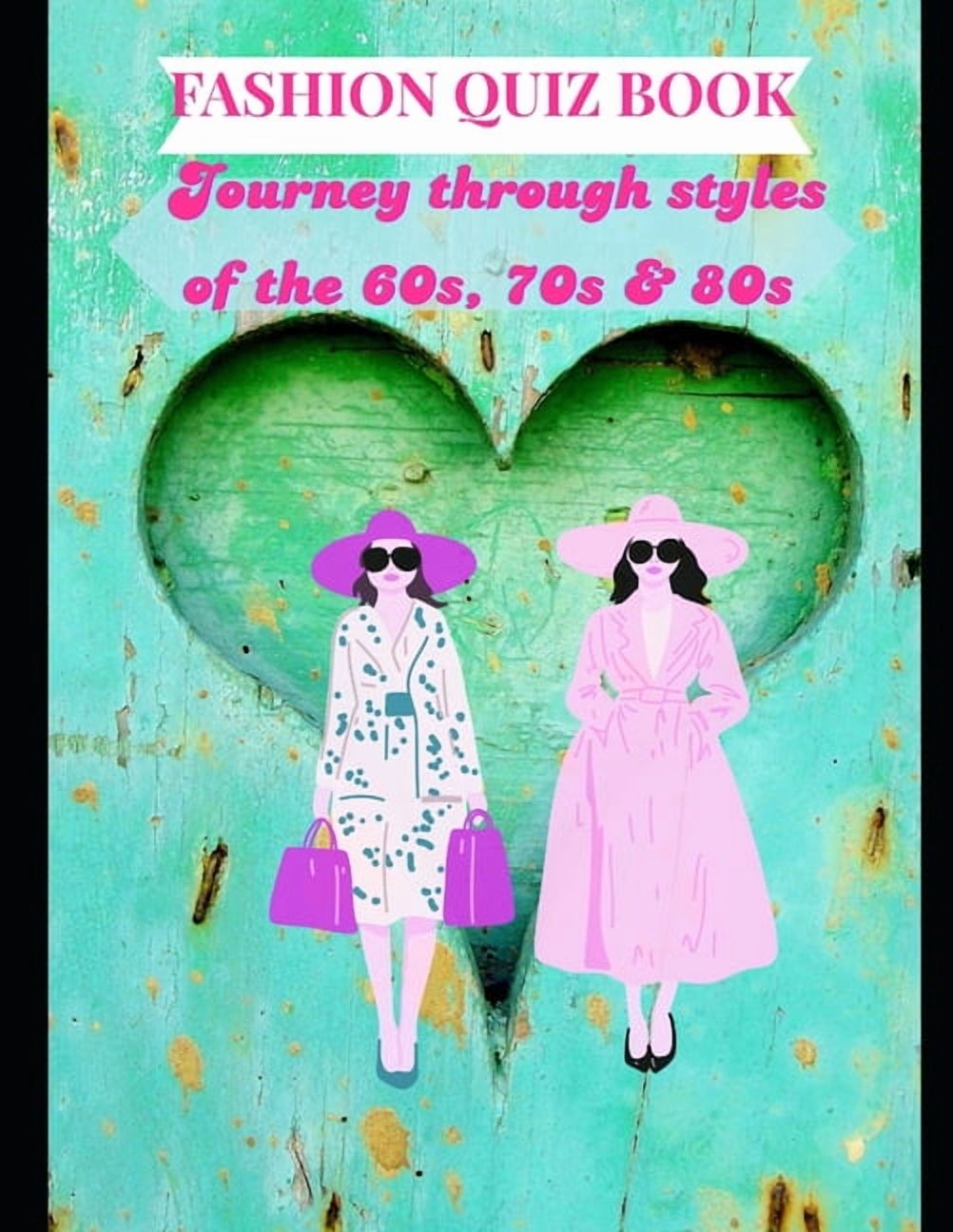 Fashion Quiz Book: Journey through styles of the 60s, 70s & 80s over 100 pages of fun trivia on women's vintage fashion, (Paperback)