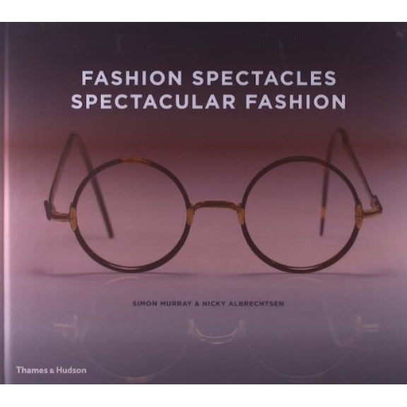 Pre-Owned Fashion Spectacles, Spectacular Fashion: Eyewear Styles and Shapes from Vintage to 2020 Hardcover