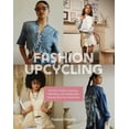 thumbnail image 1 of Fashion Upcycling: The DIY Guide to Sewing, Mending, and Sustainably Reinventing Your Wardrobe, (Paperback), 1 of 1