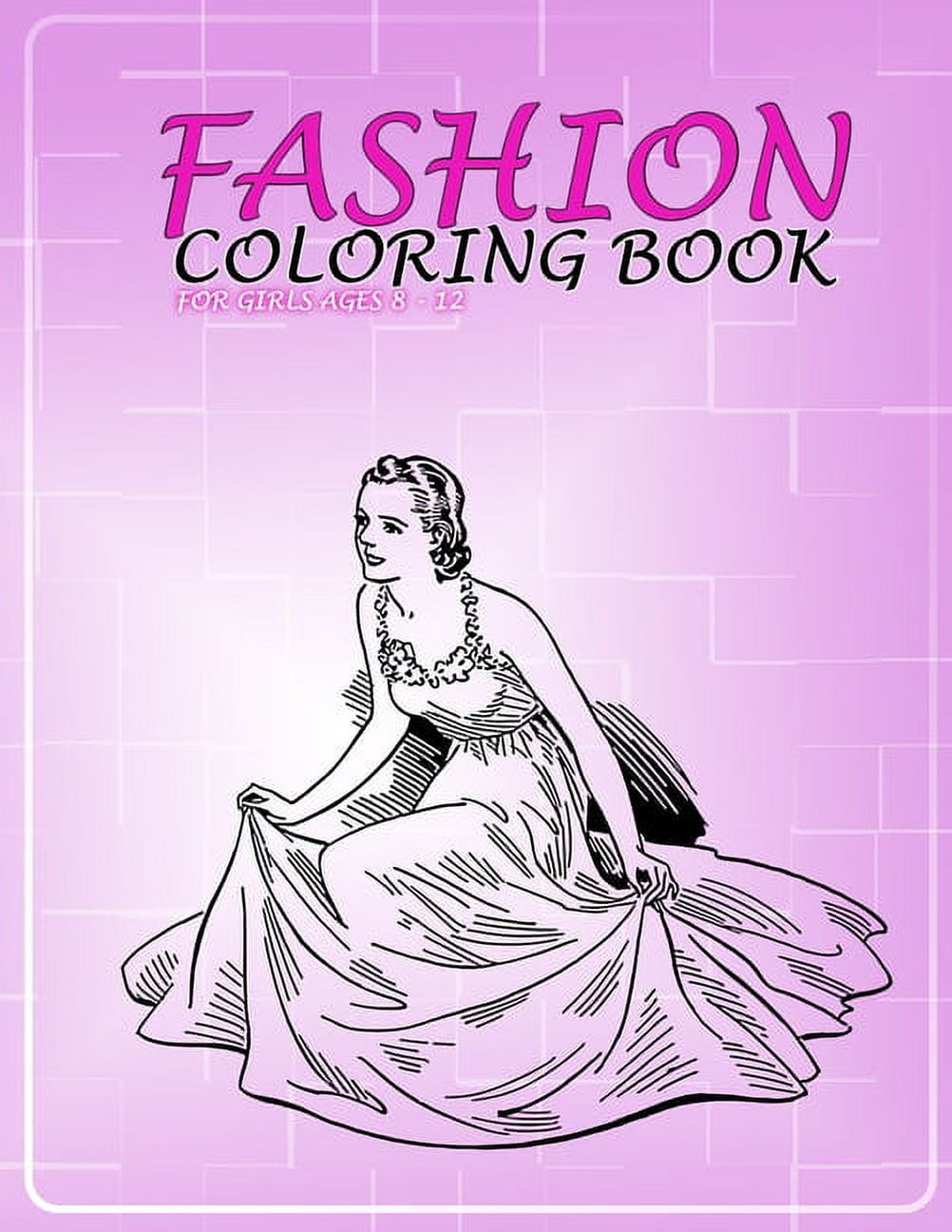 Fashion Coloring Book For Girls Ages 8-12: A Stylish Coloring and Drawing  Adventure for Kids, and Teens: Unleash Your Inner Art Designer in a World  of