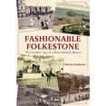 thumbnail image 1 of Fashionable Folkestone : The Golden Age of a Kent Seaside Resort (Paperback), 1 of 1