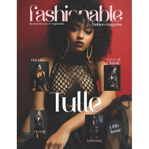 Fashionable Magazine: Where Innovation a Fashionable Magazine: Tulle - Fifth Issue.: Fashion Magazine - Fashion models Created by the innovative use of AI genera, Book 5, (Paperback)