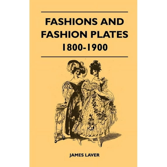 Fashions and Fashion Plates 1800-1900, (Paperback)