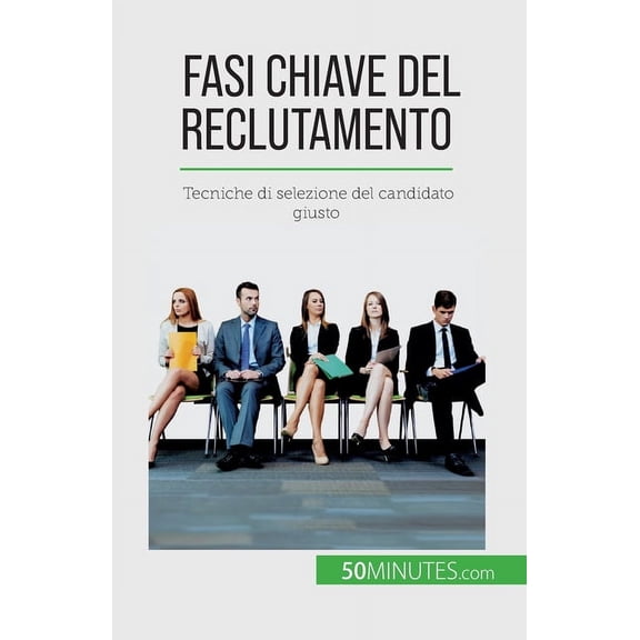 Fasi chiave del reclutamento: Tecniche di selezione del candidato giusto, (Paperback)