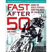 JOE FRIEL Fast After 50 : How to Race Strong for the Rest of Your Life (Paperback)