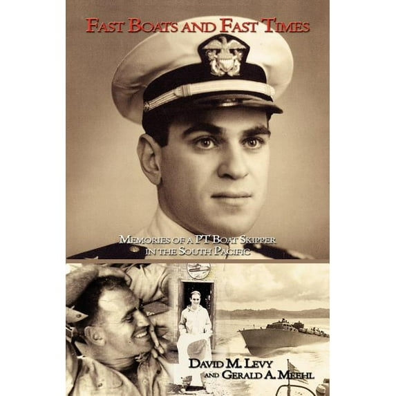 Fast Boats and Fast Times: Memories of a PT Boat Skipper in the South Pacific (Paperback) by David M Levy, Gerald A Meehl