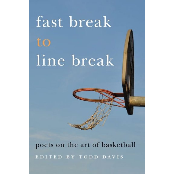 Fast Break to Line Break : Poets on the Art of Basketball (Paperback)