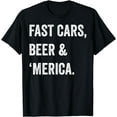 thumbnail image 1 of Fast Cars, Beer & 'merica Shirt Memorial Day 4th of July T-Shirt, 1 of 3