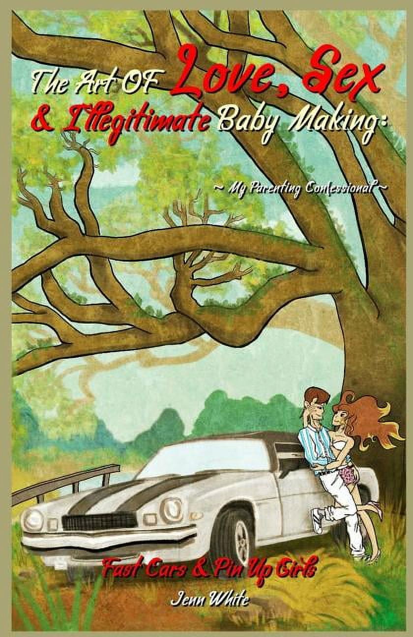 Fast Cars and Pin-Up Girls The Art of Love, Sex and Illegitimate Baby Making My Parenting Confessional (Series #1) (Paperback)
