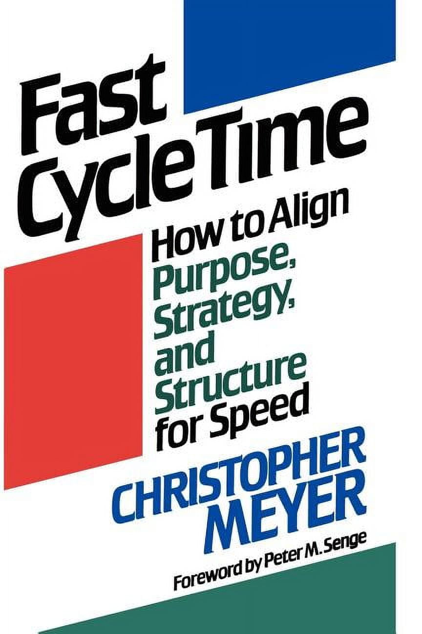 Fast Cycle Time : How to Align Purpose, Strategy, and Structure for ...