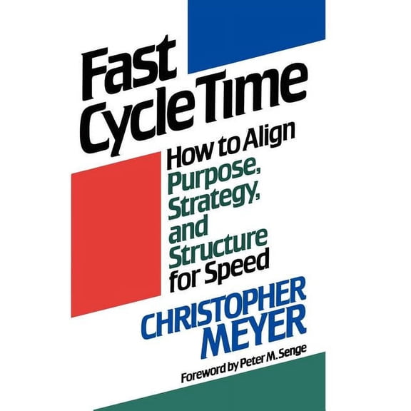 Fast Cycle Time : How to Align Purpose, Strategy, and Structure for Speed (Paperback)
