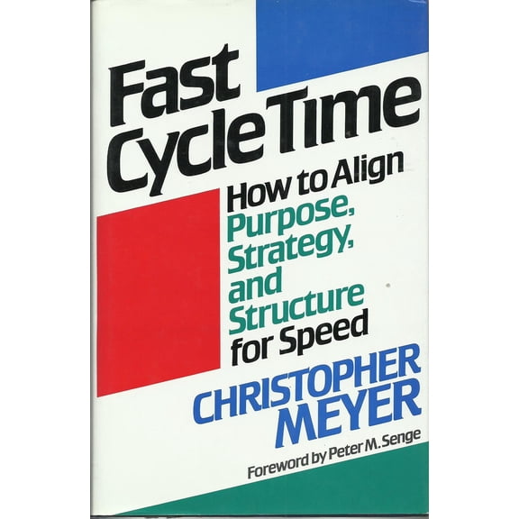 Pre-Owned Fast Cycle Time: How to Align Purpose, Strategy, and Structure for Speed (Hardcover) 0029211816 9780029211816