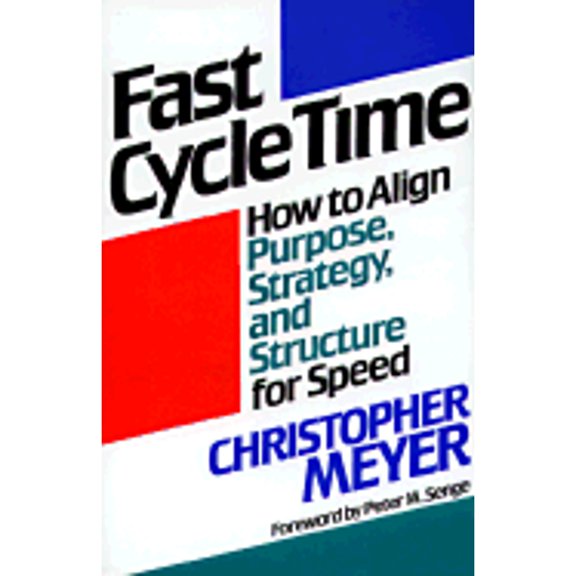 Pre-Owned Fast Cycle Time: How to Align Purpose, Strategy, and Structure for Speed (Hardcover) 0029211816 9780029211816