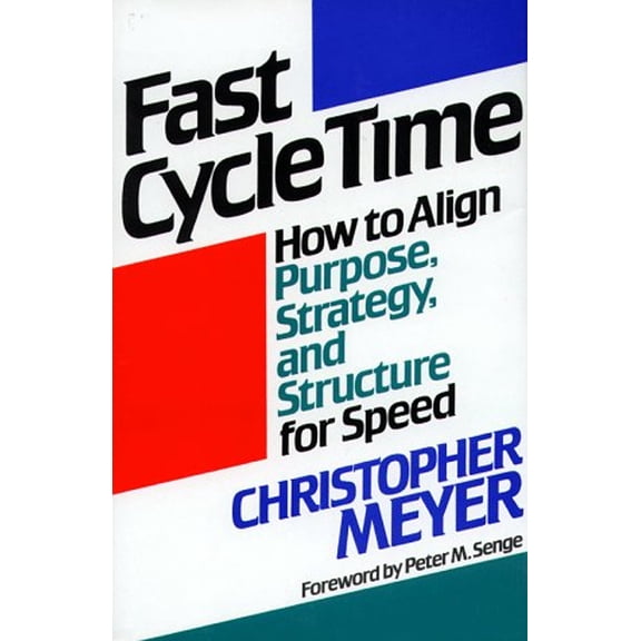 Pre-Owned Fast Cycle Time: How to Align Purpose, Strategy, and Structure for Speed (Hardcover) 0029211816 9780029211816