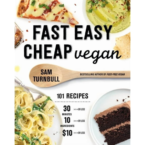 Fast Easy Cheap Vegan: 101 Recipes You Can Make in 30 Minutes or Less, for $10 or Less, and with 10 Ingredients or Less!, (Paperback)