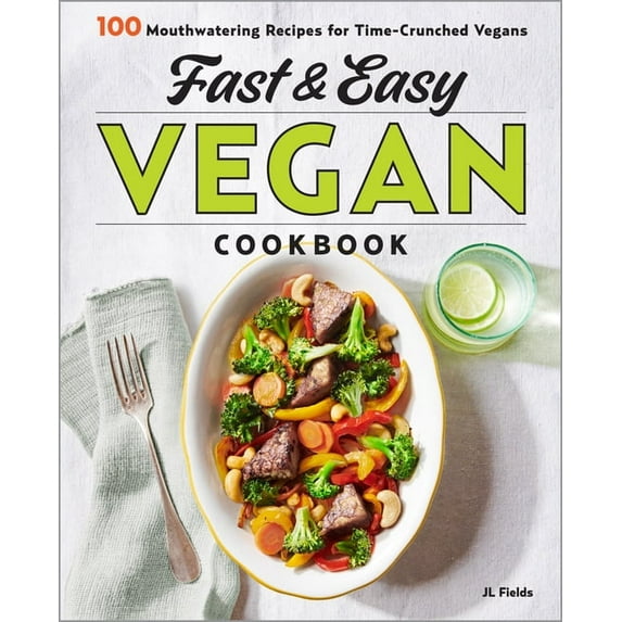 Fast & Easy Vegan Cookbook: 100 Mouth-Watering Recipes for Time-Crunched Vegans, (Paperback)